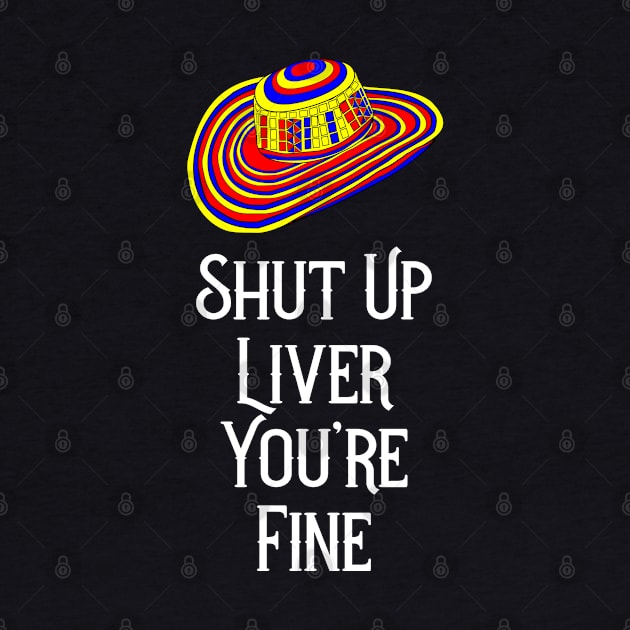 Cinco de Mayo Shut Up Liver You’re Fine by jutulen